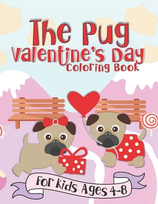 The Pug Valentine's Day Coloring Book: A Fun Gift Idea for Kids Love and Hearts Coloring Pages for Kids Ages 4-8 - Pink Crayon Coloring