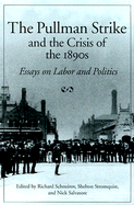 The Pullman Strike and Crisis of 1890s: Essays on Labor and Politics - Schneirov, Richard (Editor), and Stromquist, Shelton (Editor), and Salvatore, Nick (Editor)