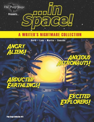 The Pulp Stage Presents... In Space!: A Writer's Nightmare Collection - Lam, Greg, and Soesbe, Jeff, and Berk, William Thomas