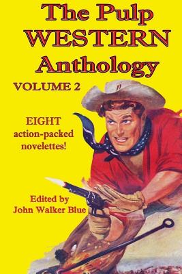 The Pulp Western Anthology: Volume 2 - Tompkins, Walter, and Blue, J Walker (Foreword by), and Bond, Lee