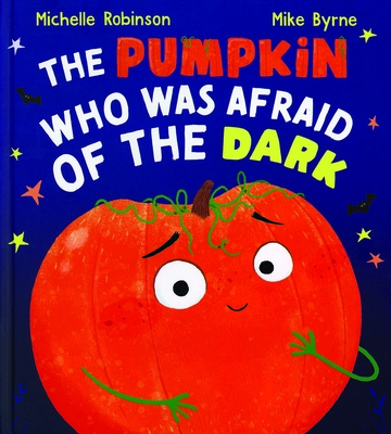 The Pumpkin Who Was Afraid of the Dark - Robinson, Michelle