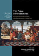 The Punic Mediterranean: Identities and Identification from Phoenician Settlement to Roman Rule