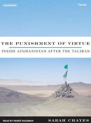 The Punishment of Virtue: Inside Afghanistan After the Taliban - Chayes, Sarah, and Raudman, Renee (Narrator)