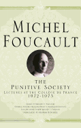 The Punitive Society: Lectures at the College de France, 1972-1973