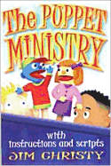 The Puppet Ministry: With Instructions and Scripts
