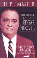 The Puppetmaster: The Secret Life of J. Edgar Hoover - Hack, Richard