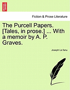 The Purcell Papers. [Tales, in Prose.] ... with a Memoir by A. P. Graves. Vol. II