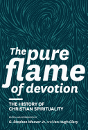 The Pure Flame of Devotion: The History of Christian Spirituality (Hc)