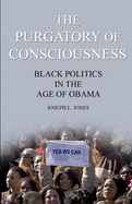The Purgatory of Consciousness: Black Politics in the Obama Era