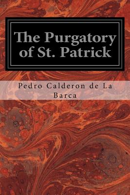 The Purgatory of St. Patrick - Mac-Carthy, Denis Florence (Translated by), and La Barca, Pedro Calderon de