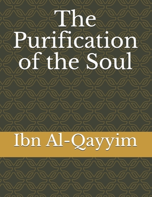 The Purification of the Soul - Al-Qayyim, Ibn