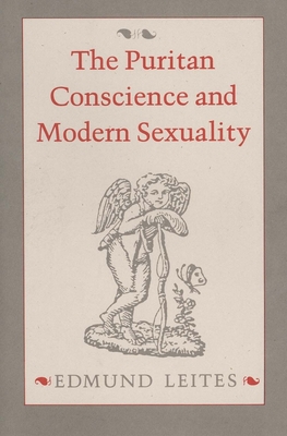 The Puritan Conscience and Modern Sexuality - Leites, Edmund, Professor