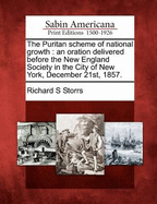 The Puritan Scheme of National Growth: An Oration Delivered Before the New England Society in the City of New York, December 21st, 1857.