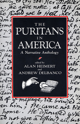 The Puritans in America: A Narrative Anthology - Heimert, Alan (Editor), and Delbanco, Andrew (Editor)