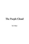 The Purple Cloud - Shiel, M P