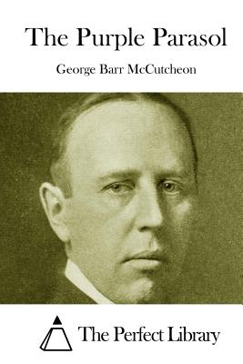 The Purple Parasol - McCutcheon, George Barr, and The Perfect Library (Editor)