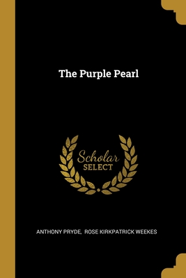 The Purple Pearl - Pryde, Anthony, and Rose Kirkpatrick Weekes (Creator)