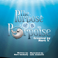 The Purpose of a Porpoise: A rhyming underwater tale of self-discovery