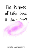 The Purpose of Life: Does It Have One?