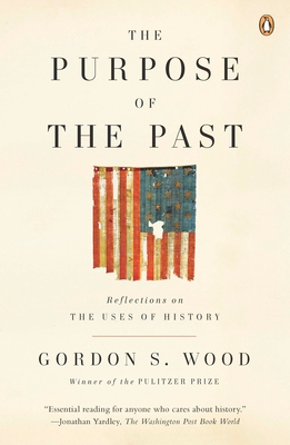 The Purpose of the Past: Reflections on the Uses of History - Wood, Gordon S
