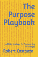 The Purpose Playbook: A CEO's Strategy for Overcoming Challenges