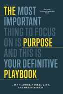 The Purpose Playbook: The Most Important Thing to Focus on is Purpose and This is Your Definitive Playbook