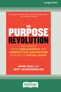 The Purpose Revolution: How Leaders Create Engagement and Competitive Advantage in an Age of Social Good [16 Pt Large Print Edition]