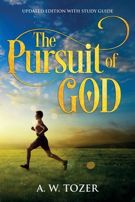 The Pursuit of God: Updated Edition with Study Guide - Tozer, A W