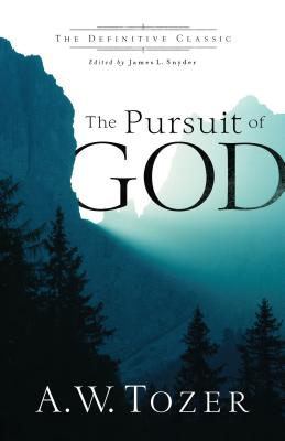The Pursuit of God - Tozer, A W, and Snyder, James L, Dr. (Editor)
