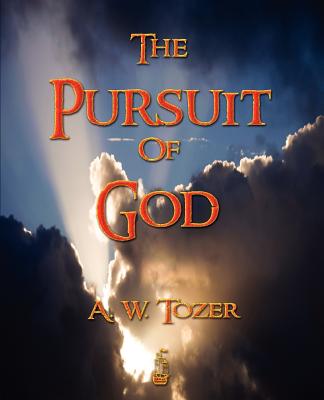 The Pursuit of God - Tozer, A W, and Zwemer, Samuel Marinus (Introduction by)