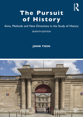 The Pursuit of History: Aims, Methods and New Directions in the Study of History - Tosh, John