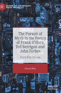 The Pursuit of Myth in the Poetry of Frank O'Hara, Ted Berrigan and John Forbes: Prick'd by Charm