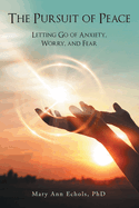 The Pursuit of Peace: Letting Go of Anxiety, Worry, and Fear