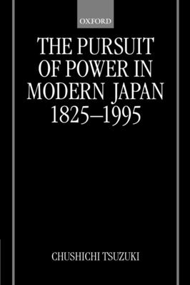 The Pursuit of Power in Modern Japan 1825-1995 - Tsuzuki, Chushichi