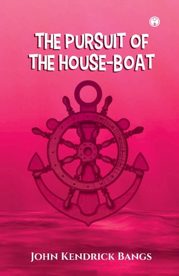 The Pursuit of the House-Boat - Bangs, John Kendrick