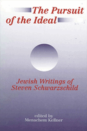 The Pursuit of the Ideal: Jewish Writings of Steven Schwarzschild