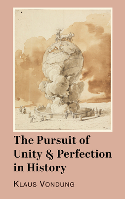 The Pursuit of Unity and Perfection in History - Vondung, Klaus