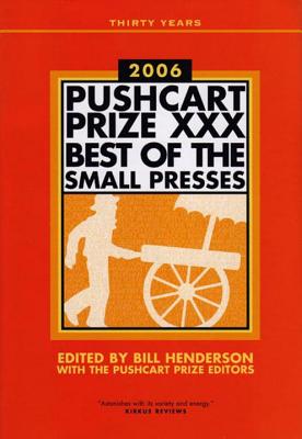 The Pushcart Prize XXX: Best of the Small Presses - Henderson, Bill (Editor), and Pushcart Prize Editors (Editor)