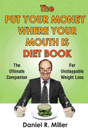 The Put Your Money Where Your Mouth Is Diet Book: The Ultimate Companion for Unstoppable Weightloss