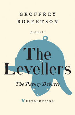 The Putney Debates - The Levellers, and Baker, Philip (Editor), and Robertson, Geoffrey (Introduction by)