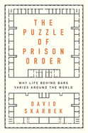 The Puzzle of Prison Order: Why Life Behind Bars Varies Around the World