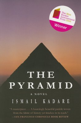 The Pyramid - Kadare, Ismail, and Bellos, David (Translated by)