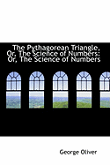 The Pythagorean Triangle, Or, the Science of Numbers: Or, the Science of Numbers