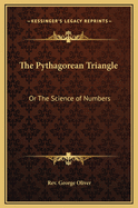 The Pythagorean Triangle: Or The Science of Numbers