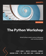 The Python Workshop: Write Python code to solve challenging real-world problems