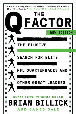 The Q Factor: The Elusive Search for Elite NFL Quarterbacks and Other Great Leaders - Billick, Brian, and Dale, James