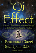 The Qi Effect: Ancient China Meets Quantum Biology to Enhance Your Personal Qigong, Yoga, Tai Chi, and Meditation Practice