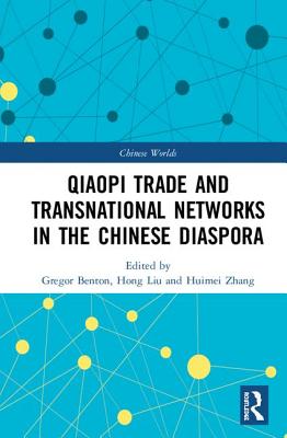 The Qiaopi Trade and Transnational Networks in the Chinese Diaspora - Benton, Gregor (Editor), and Liu, Hong (Editor), and Zhang, Huimei (Editor)