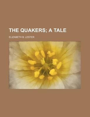 The Quakers: A Tale - Lester, Elizabeth