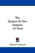 The Quakers in New England an Essay - Hallowell, Richard P